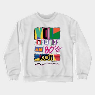 YOU ARE AN 80S ICON Crewneck Sweatshirt